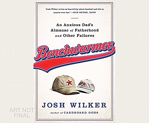 Benchwarmer: An Anxious Dads Almanac of Fatherhood and Other Failures (MP3 CD)