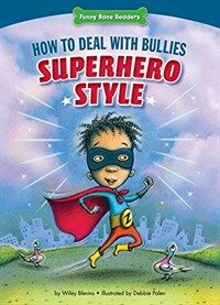 How to Deal with Bullies Superhero-Style: Response to Bullying (Library Binding)