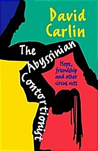 The Abyssinian Contortionist: Hope, Friendship and Other Circus Acts (Paperback)