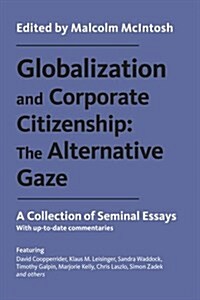Globalization and Corporate Citizenship: The Alternative Gaze : A Collection of Seminal Essays (Hardcover)
