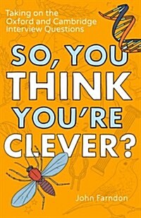 So, You Think Youre Clever? : Taking on the Oxford and Cambridge Questions (Paperback)