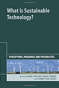 What is Sustainable Technology? : Perceptions, Paradoxes and Possibilities (Hardcover)