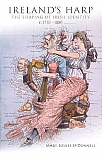 Irelands Harp: The Shaping of Irish Identity C.1770 to 1880 (Paperback)