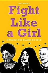 Fight Like a Girl: 50 Feminists Who Changed the World (Paperback)
