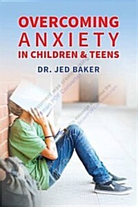 Overcoming Anxiety in Children & Teens (Paperback)