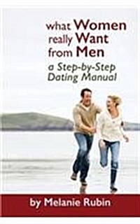 What Women Really Want from Men: A Step-By-Step Dating Manual (Hardcover)