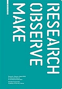 Research - Observe - Make: An Alternative Manual for Architectural Education (Hardcover)