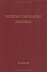 Nicetae Choniatae Historia: Pars Prior: Praefationem Et Textum Continens. Pars Altera: Indices Continens (Hardcover)