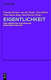 Eigentlichkeit: Zum Verh?tnis Von Sprache, Sprechern Und Welt (Hardcover)