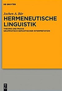 Hermeneutische Linguistik: Theorie Und Praxis Grammatisch-Semantischer Interpretation (Hardcover)