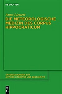 Die Meteorologische Medizin Des Corpus Hippocraticum (Hardcover)