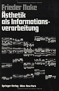 Asthetik ALS Informationsverarbeitung: Grundlagen Und Anwendungen Der Informatik Im Bereich Asthetischer Produktion Und Kritik (Hardcover, 1974)