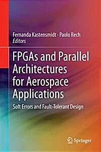 FPGAs and Parallel Architectures for Aerospace Applications: Soft Errors and Fault-Tolerant Design (Hardcover, 2016)