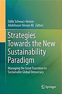 Strategies Towards the New Sustainability Paradigm: Managing the Great Transition to Sustainable Global Democracy (Hardcover, 2015)