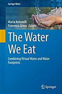 The Water We Eat: Combining Virtual Water and Water Footprints (Hardcover, 2015)