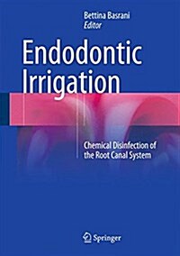 Endodontic Irrigation: Chemical Disinfection of the Root Canal System (Hardcover, 2015)