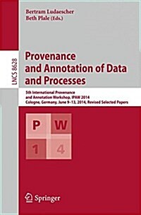 Provenance and Annotation of Data and Processes: 5th International Provenance and Annotation Workshop, Ipaw 2014, Cologne, Germany, June 9-13, 2014. R (Paperback, 2015)