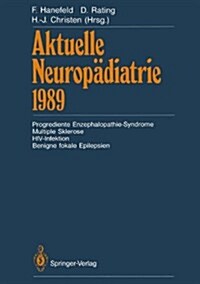 Aktuelle Neuropadiatrie 1989: Progrediente Enzephalopathie-Syndrome Multiple Sklerose HIV-Infektion Benigne Fokale Epilepsien (Hardcover)