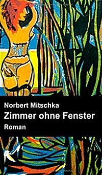 Zimmer Ohne Fenster (Hardcover)