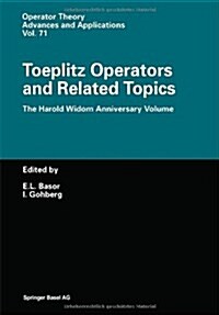 Toeplitz Operators and Related Topics: The Harold Widom Anniversary Volume. Workshop on Toeplitz and Wiener-Hopf Operators, Santa Cruz, California, Se (Hardcover)