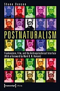 Postnaturalism: Frankenstein, Film, and the Anthropotechnical Interface (Paperback)