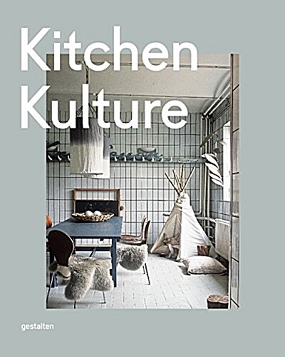 Kitchen Kulture: Interiors for Cooking and Private Food Experiences (Hardcover)
