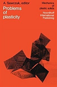 Problems of Plasticity: Papers Contributed to the International Symposium on Foundations of Plasticity Warsaw, August 30-September 2, 1972 (Hardcover, 1974)