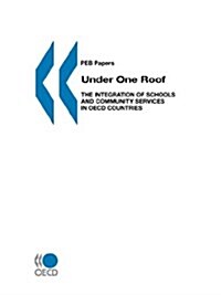 Programme on Educational Building - Peb Papers Under One Roof: The Integration of Schools and Community Services in OECD Countries (Paperback)
