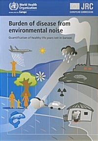 Burden of Disease from Environmental Noise: Quantification of Healthy Life Years Lost in Europe (Paperback)