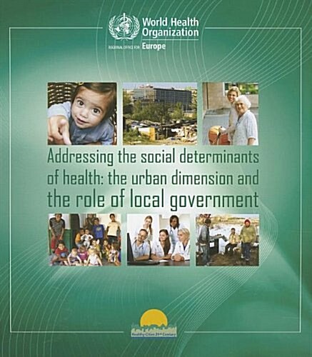 Addressing the Social Determinants of Health: The Urban Dimension and the Role of Local Government (Paperback)