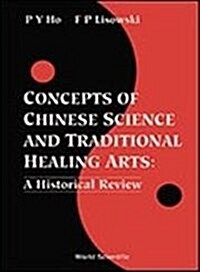 Concepts of Chinese Science and Traditional Healing Arts: A Historical Review (Hardcover)