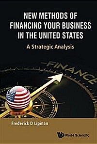 New Methods of Financing Your Business in the United States: A Strategic Analysis (Hardcover)