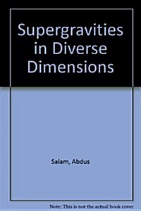 Supergravities in Diverse Dimensions: Commentary and Reprints (in 2 Volumes) (Hardcover)