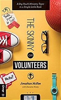 The Skinny on Volunteers: A Big Youth Ministry Topic in a Single Little Book (Paperback)