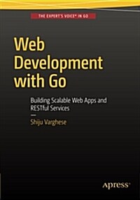 Web Development with Go: Building Scalable Web Apps and Restful Services (Paperback)