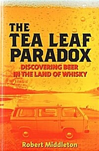 The Tea Leaf Paradox: Discovering Beer in the Land of Whisky (Paperback)