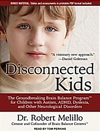 Disconnected Kids: The Groundbreaking Brain Balance Program for Children with Autism, ADHD, Dyslexia, and Other Neurological Disorders (Audio CD)