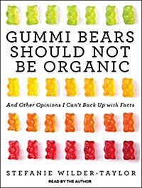 Gummi Bears Should Not Be Organic: And Other Opinions I Cant Back Up with Facts (Audio CD)
