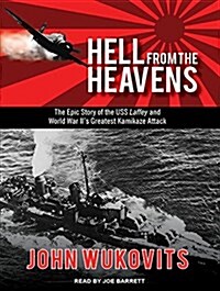 Hell from the Heavens: The Epic Story of the USS Laffey and World War IIs Greatest Kamikaze Attack (MP3 CD)