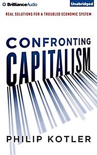 Confronting Capitalism: Real Solutions for a Troubled Economic System (Audio CD)