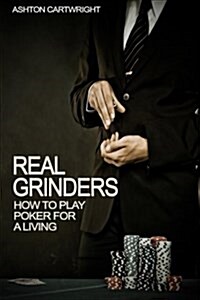 Real Grinders: How to Play Poker for a Living (Paperback)
