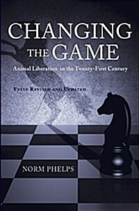 Changing the Game (New Revised and Updated Edition): Animal Liberation in the Twenty-First Century (Paperback, Revised)