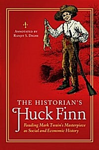 The Historians Huck Finn: Reading Mark Twains Masterpiece as Social and Economic History (Paperback)