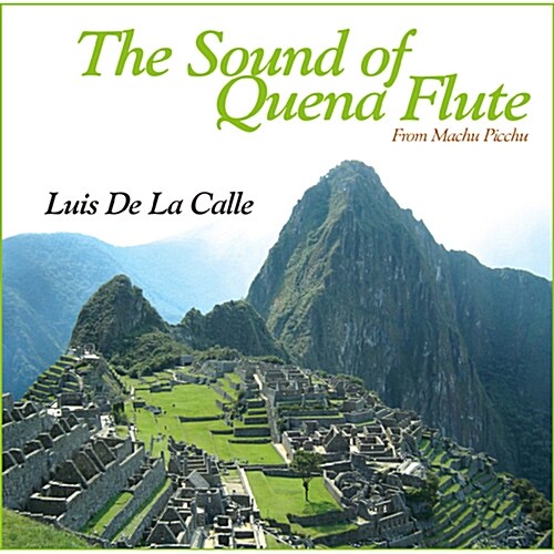 Luis De La Calle - The Sound Of Quena Flute: From Machu Picchu
