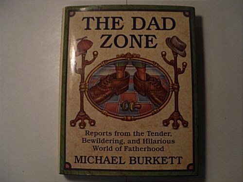 The Dad Zone: Reports from the Tender, Bewildering, and Hilarious World of Fatherhood (Hardcover)