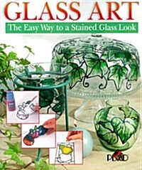Glass Art: The Easy Way To A Stained Glass Look (Paperback)