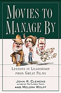 Movies to Manage by: Lessons in Leadership from Great Films (Hardcover, 0)