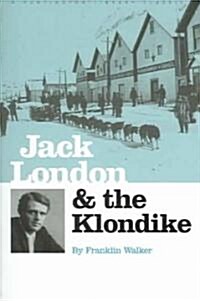 Jack London and the Klondike: The Genesis of an American Writer (Paperback)