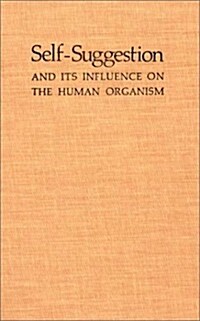 Self-Suggestion and Its Influence on the Human Organism (Hardcover)