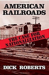 American Railroads: The Case for Nationalization (Paperback)